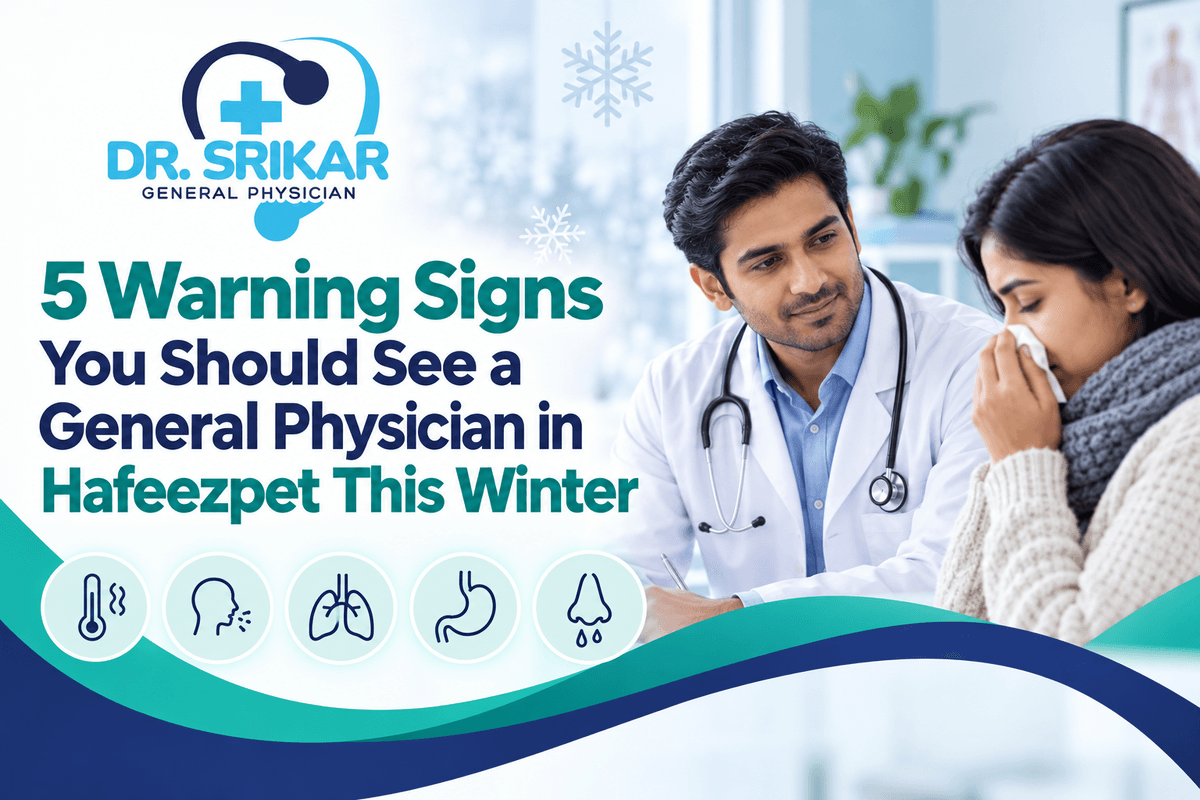 5 Warning Signs You Should See a General Physician in Hafeezpet This Winter