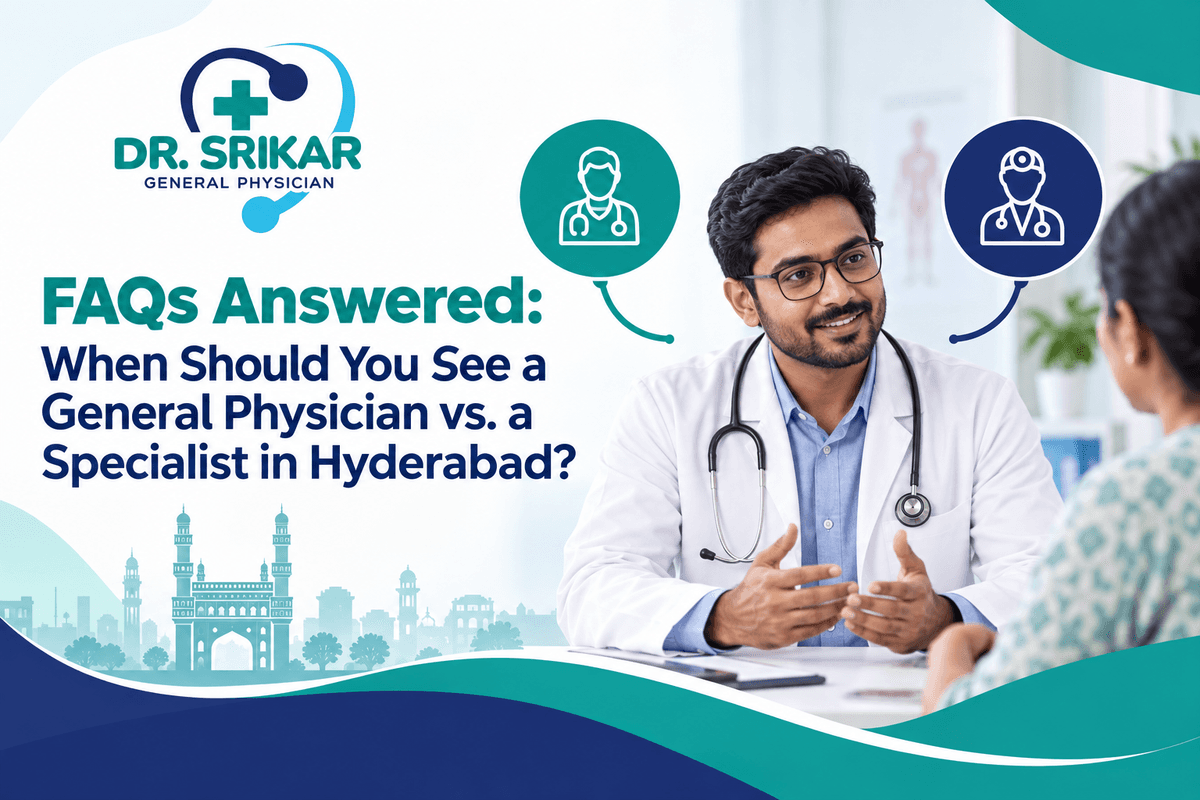FAQs Answered: When Should You See a General Physician vs. a Specialist in Hyderabad?